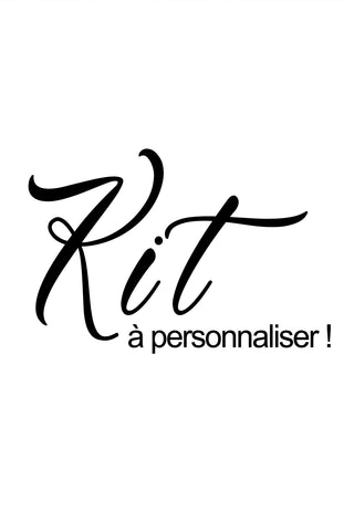 KIT DE FABRICATION • À PERSONNALISER •